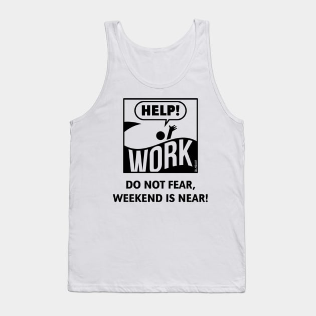 Do Not Fear, Weekend Is Near! (Friday / Work / Black) Tank Top by MrFaulbaum